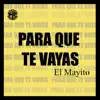 Mario Hernandez El Mayito - Para Que Te Vayas - Single